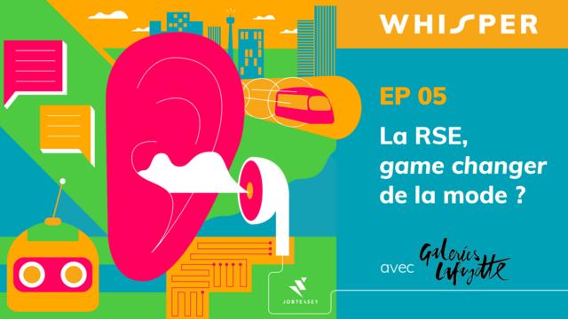 Whisper - Ep. 5 - La RSE, game changer de la mode ? (avec les Galeries Lafayette)