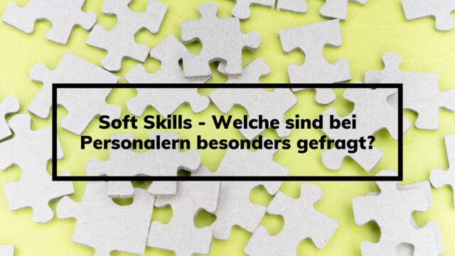 Soft Skills - Welche sind bei Personalern besonders gefragt?